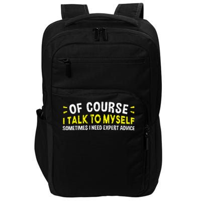 Of Course I Talk To Myself Sometimes I Need Expert Advice Impact Tech Backpack