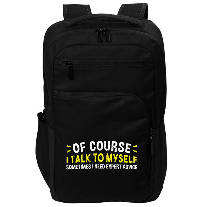Of Course I Talk To Myself Sometimes I Need Expert Advice Impact Tech Backpack
