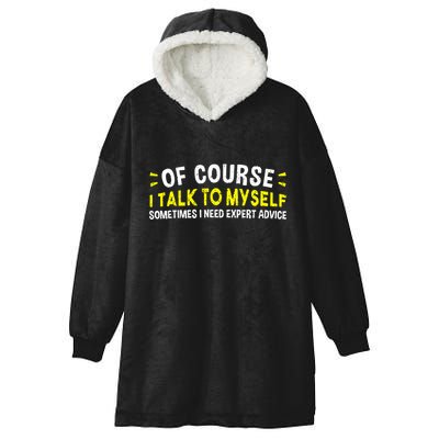 Of Course I Talk To Myself Sometimes I Need Expert Advice Hooded Wearable Blanket