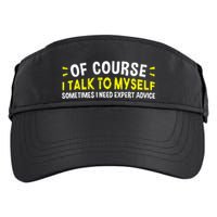 Of Course I Talk To Myself Sometimes I Need Expert Advice Adult Drive Performance Visor