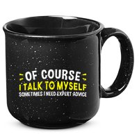 Of Course I Talk To Myself Sometimes I Need Expert Advice 15oz Campfire Ceramic Mug