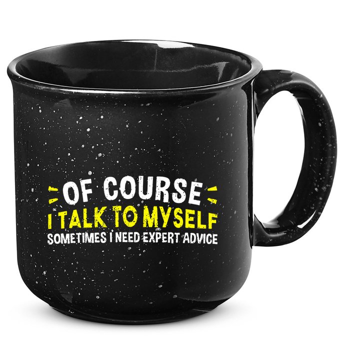 Of Course I Talk To Myself Sometimes I Need Expert Advice 15oz Campfire Ceramic Mug