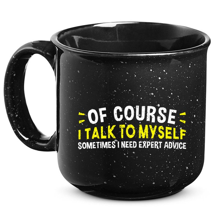 Of Course I Talk To Myself Sometimes I Need Expert Advice 15oz Campfire Ceramic Mug