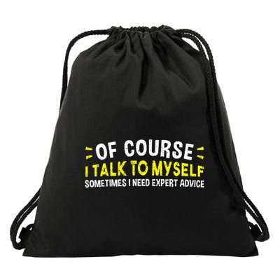 Of Course I Talk To Myself Sometimes I Need Expert Advice Drawstring Bag