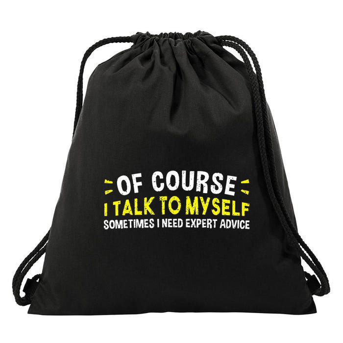 Of Course I Talk To Myself Sometimes I Need Expert Advice Drawstring Bag