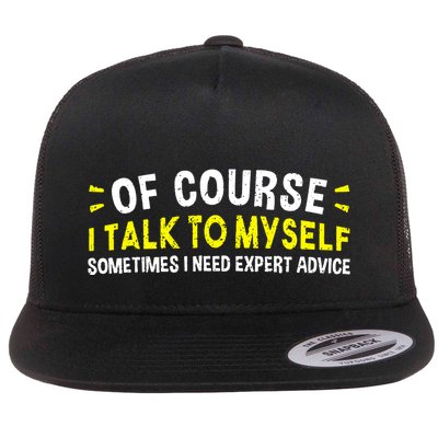 Of Course I Talk To Myself Sometimes I Need Expert Advice Flatbill Hat