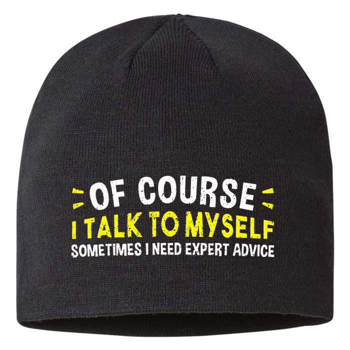 Of Course I Talk To Myself Sometimes I Need Expert Advice Sustainable Beanie