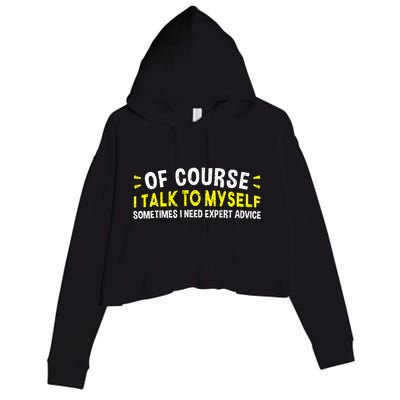 Of Course I Talk To Myself Sometimes I Need Expert Advice Crop Fleece Hoodie