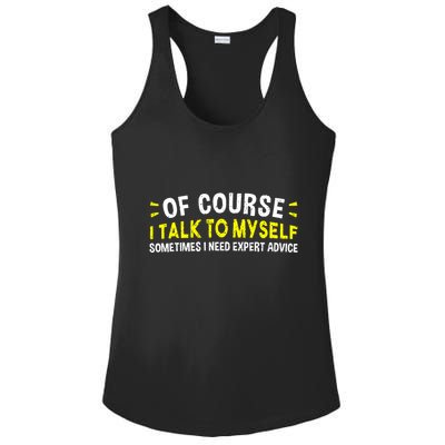 Of Course I Talk To Myself Sometimes I Need Expert Advice Ladies PosiCharge Competitor Racerback Tank