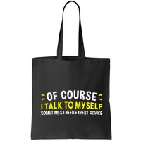 Of Course I Talk To Myself Sometimes I Need Expert Advice Bag