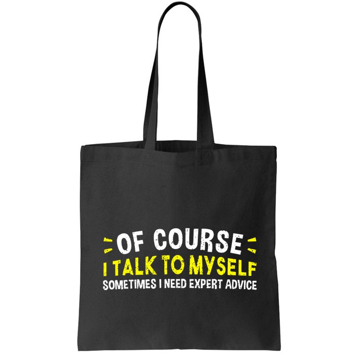 Of Course I Talk To Myself Sometimes I Need Expert Advice Bag