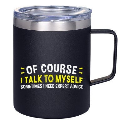 Of Course I Talk To Myself Sometimes I Need Expert Advice 12oz Stainless Steel Coffee Mug