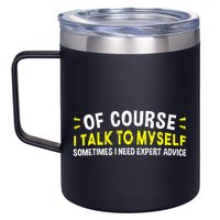 Of Course I Talk To Myself Sometimes I Need Expert Advice 12oz Stainless Steel Coffee Mug