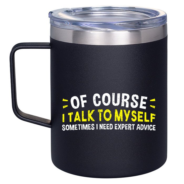 Of Course I Talk To Myself Sometimes I Need Expert Advice 12oz Stainless Steel Coffee Mug
