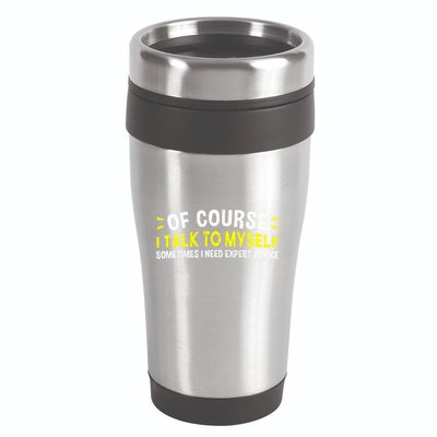 Of Course I Talk To Myself Sometimes I Need Expert Advice 16oz Travel Tumbler