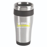 Of Course I Talk To Myself Sometimes I Need Expert Advice 16oz Travel Tumbler