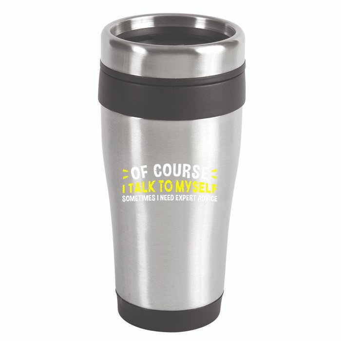 Of Course I Talk To Myself Sometimes I Need Expert Advice 16oz Travel Tumbler