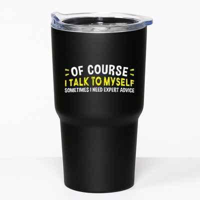 Of Course I Talk To Myself Sometimes I Need Expert Advice Tumbler