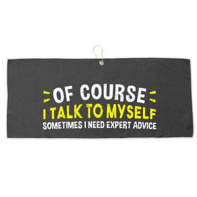 Of Course I Talk To Myself Sometimes I Need Expert Advice Large Microfiber Waffle Golf Towel