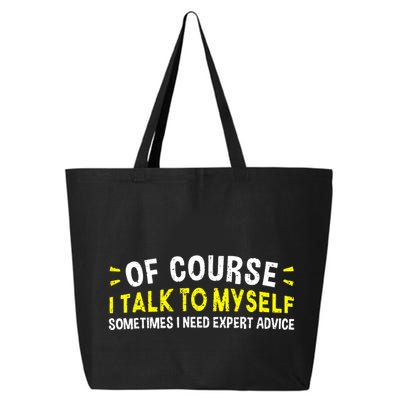 Of Course I Talk To Myself Sometimes I Need Expert Advice 25L Jumbo Tote