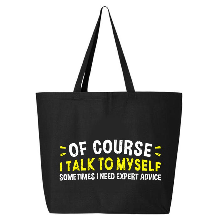 Of Course I Talk To Myself Sometimes I Need Expert Advice 25L Jumbo Tote