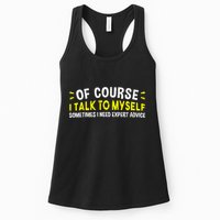 Of Course I Talk To Myself Sometimes I Need Expert Advice Womens Tank Top
