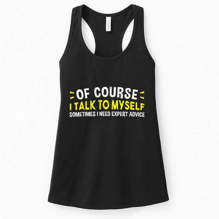 Of Course I Talk To Myself Sometimes I Need Expert Advice Womens Tank Top