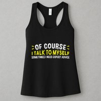 Of Course I Talk To Myself Sometimes I Need Expert Advice Womens Tank Top