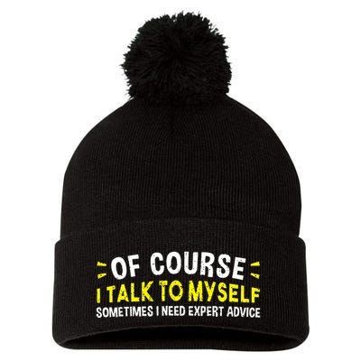 Of Course I Talk To Myself Sometimes I Need Expert Advice Pom Pom 12in Knit Beanie