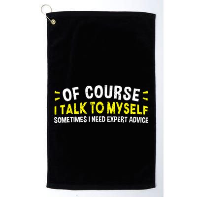 Of Course I Talk To Myself Sometimes I Need Expert Advice Golf Towel