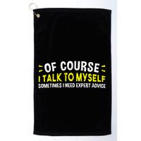 Of Course I Talk To Myself Sometimes I Need Expert Advice Golf Towel