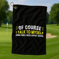 Of Course I Talk To Myself Sometimes I Need Expert Advice Golf Towel