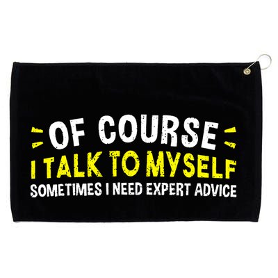 Of Course I Talk To Myself Sometimes I Need Expert Advice Grommeted Golf Towel