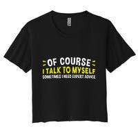 Of Course I Talk To Myself Sometimes I Need Expert Advice Crop Top