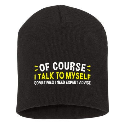 Of Course I Talk To Myself Sometimes I Need Expert Advice Short Acrylic Beanie