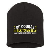 Of Course I Talk To Myself Sometimes I Need Expert Advice Short Acrylic Beanie