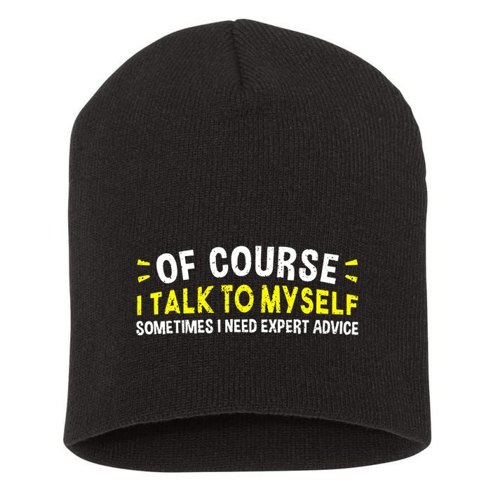 Of Course I Talk To Myself Sometimes I Need Expert Advice Short Acrylic Beanie