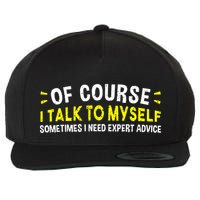 Of Course I Talk To Myself Sometimes I Need Expert Advice Wool Snapback Cap