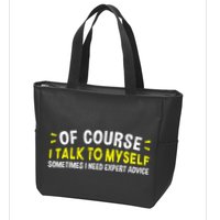 Of Course I Talk To Myself Sometimes I Need Expert Advice Zip Tote Bag
