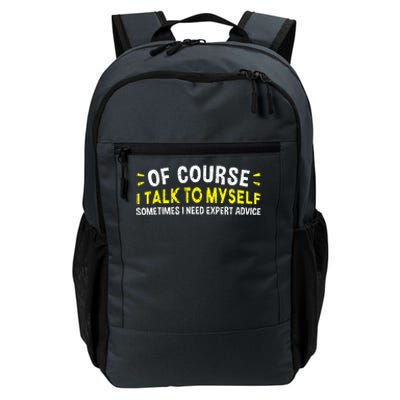 Of Course I Talk To Myself Sometimes I Need Expert Advice Daily Commute Backpack