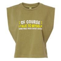 Of Course I Talk To Myself Sometimes I Need Expert Advice Garment-Dyed Women's Muscle Tee