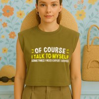 Of Course I Talk To Myself Sometimes I Need Expert Advice Garment-Dyed Women's Muscle Tee