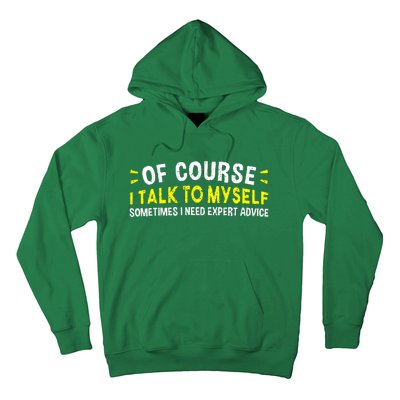 Of Course I Talk To Myself Sometimes I Need Expert Advice Hoodie