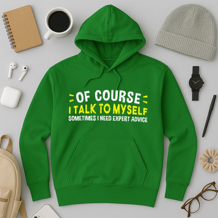 Of Course I Talk To Myself Sometimes I Need Expert Advice Hoodie