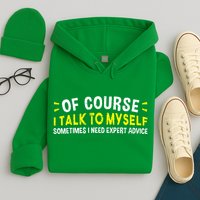 Of Course I Talk To Myself Sometimes I Need Expert Advice Hoodie