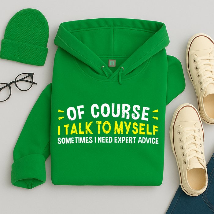 Of Course I Talk To Myself Sometimes I Need Expert Advice Hoodie