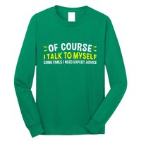 Of Course I Talk To Myself Sometimes I Need Expert Advice Long Sleeve Shirt