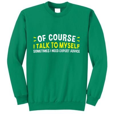 Of Course I Talk To Myself Sometimes I Need Expert Advice Sweatshirt