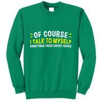 Of Course I Talk To Myself Sometimes I Need Expert Advice Sweatshirt
