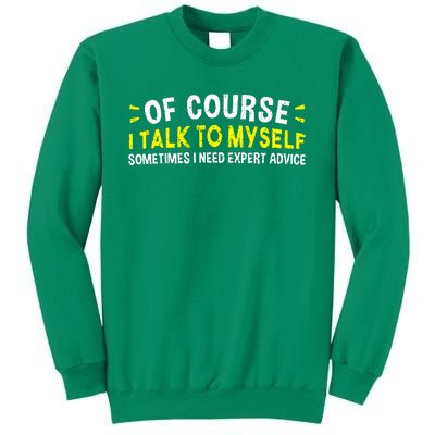 Of Course I Talk To Myself Sometimes I Need Expert Advice Sweatshirt